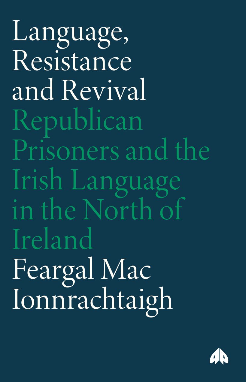 Language, Resistance and Revival: Republican Prisoners and the Irish Language in the North of Ireland