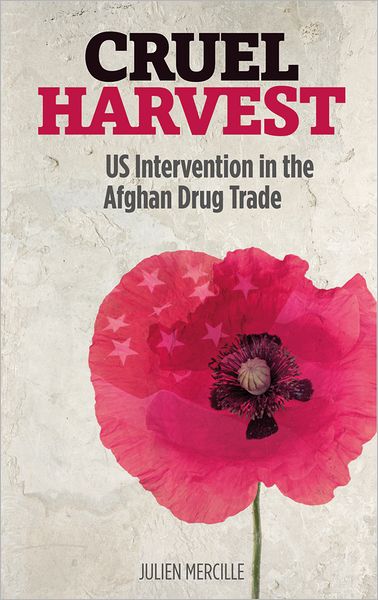 Cruel Harvest: US Intervention in the Afghan Drug Trade