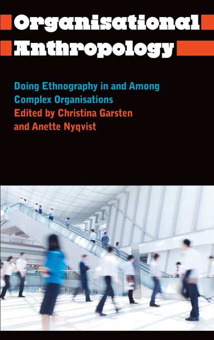 Organisational Anthropology: Doing Ethnography in and Among Complex Organisations