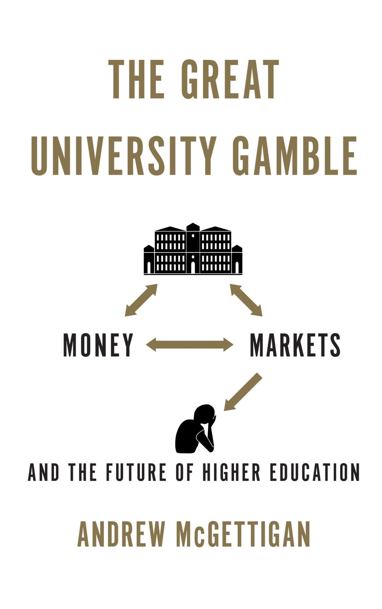 The Great University Gamble: Money, Markets and the Future of Higher Education