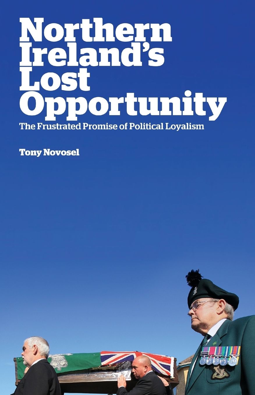 Northern Ireland's Lost Opportunity: The Frustrated Promise of Political Loyalism