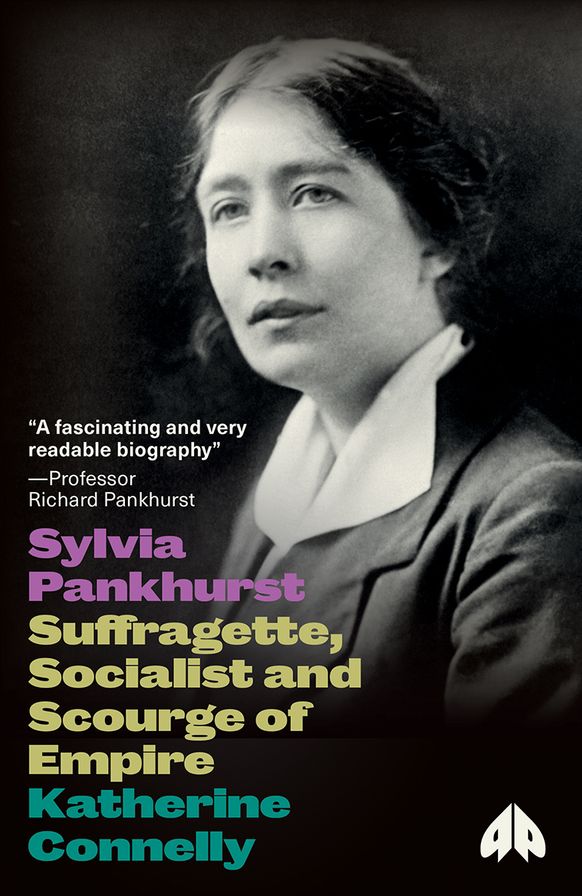 Sylvia Pankhurst: Suffragette, Socialist, Internationalist