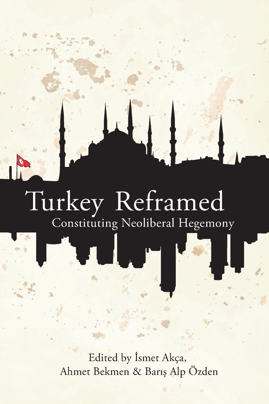 Turkey Reframed: Constituting Neoliberal Hegemony