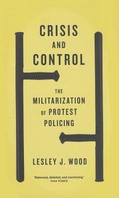Crisis and Control: The Militarization of Protest Policing