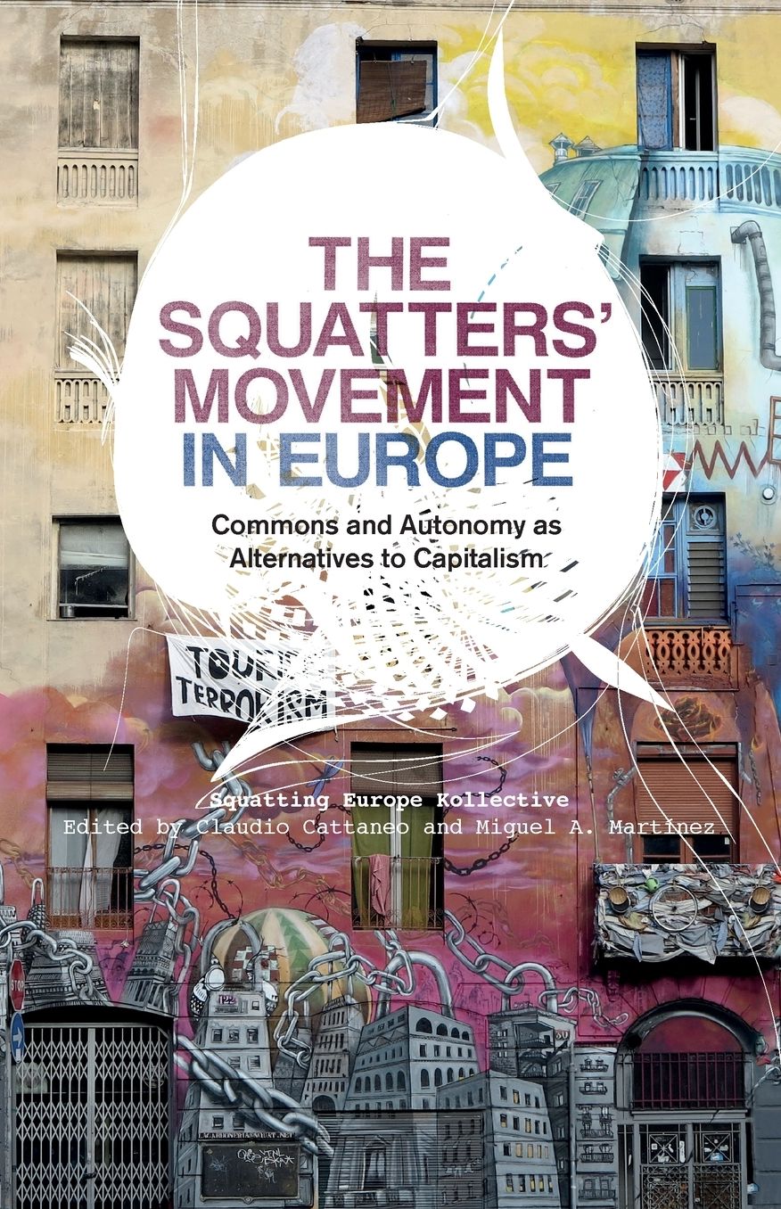 The Squatters' Movement in Europe: Everyday Commons and Autonomy as Alternatives to Capitalism
