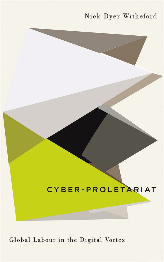 Cyber-Proletariat: Global Labour in the Digital Vortex