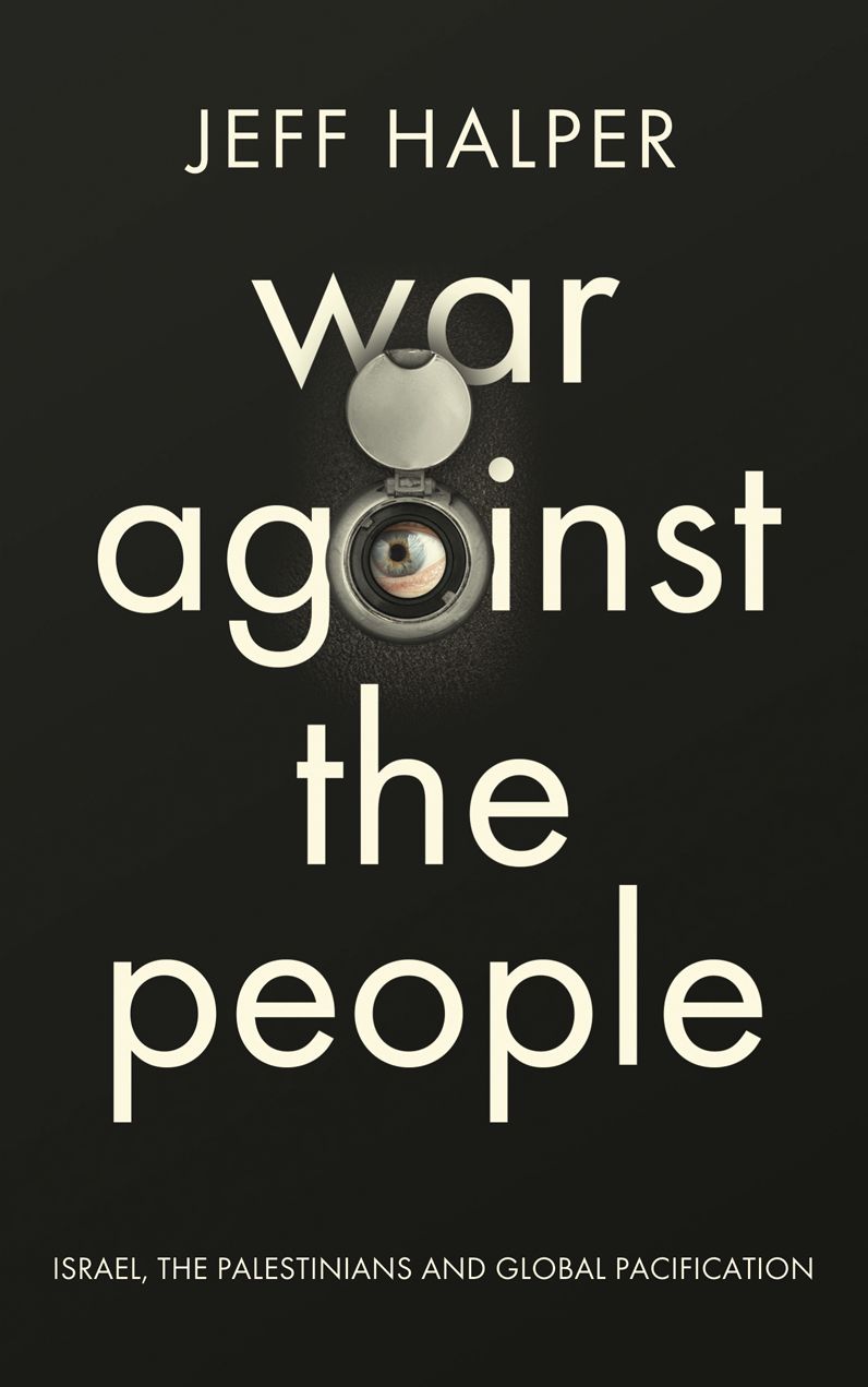 War Against the People: Israel, the Palestinians and Global Pacification