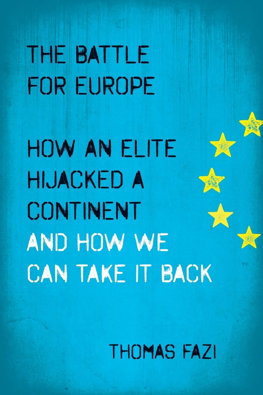 The Battle for Europe: How an Elite Hijacked a Continent and How we Can Take it Back