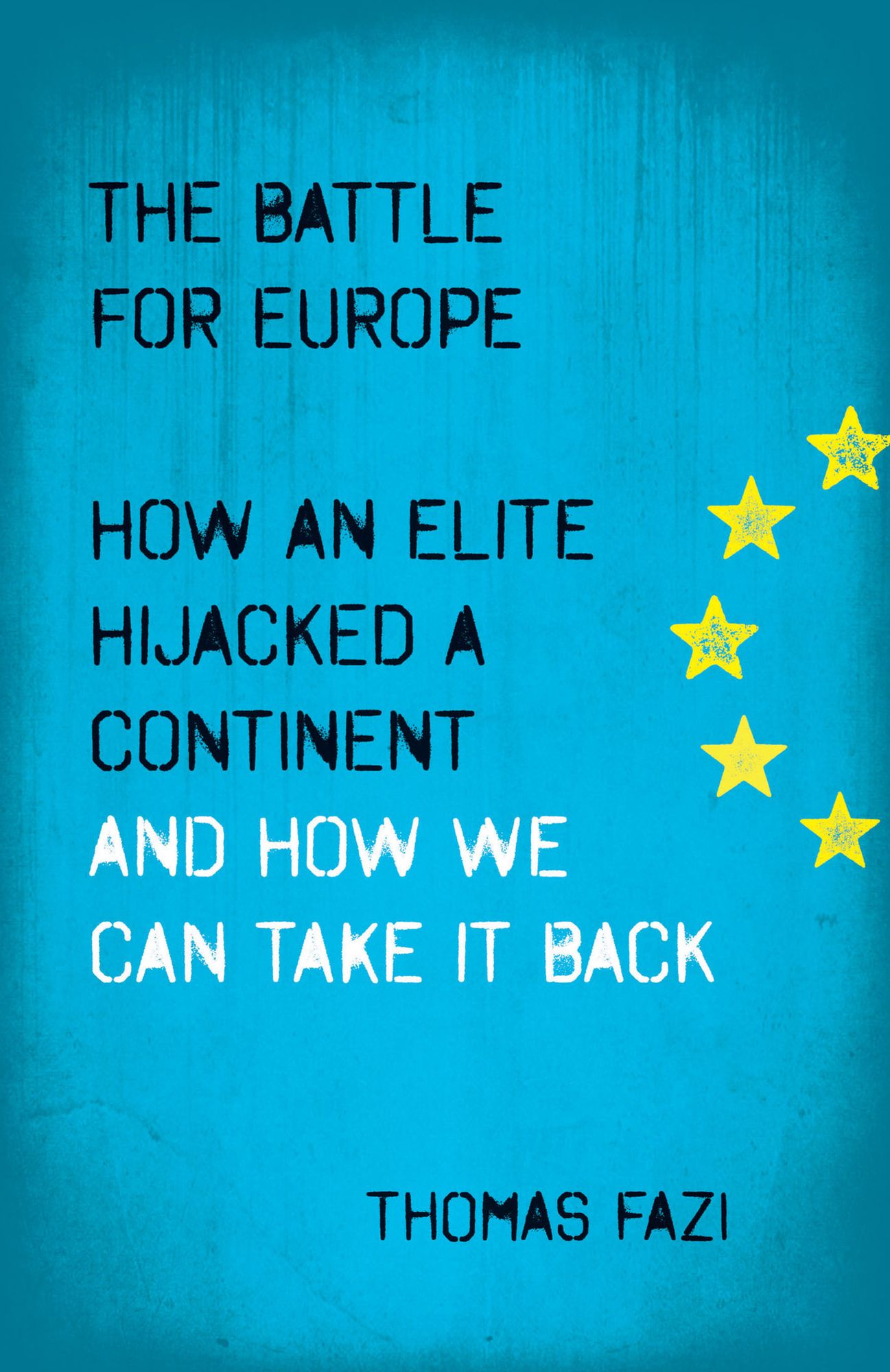 The Battle for Europe: How an Elite Hijacked a Continent and How we Can Take it Back