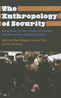 The Anthropology of Security: Perspectives from the Frontline of Policing, Counter-terrorism and Border Control