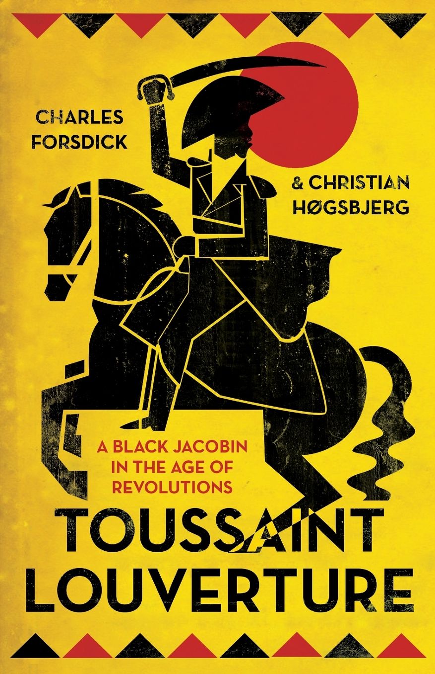 Toussaint Louverture: A Black Jacobin in the Age of Revolutions
