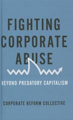 Fighting Corporate Abuse: From Predatory to Responsible Capitalism