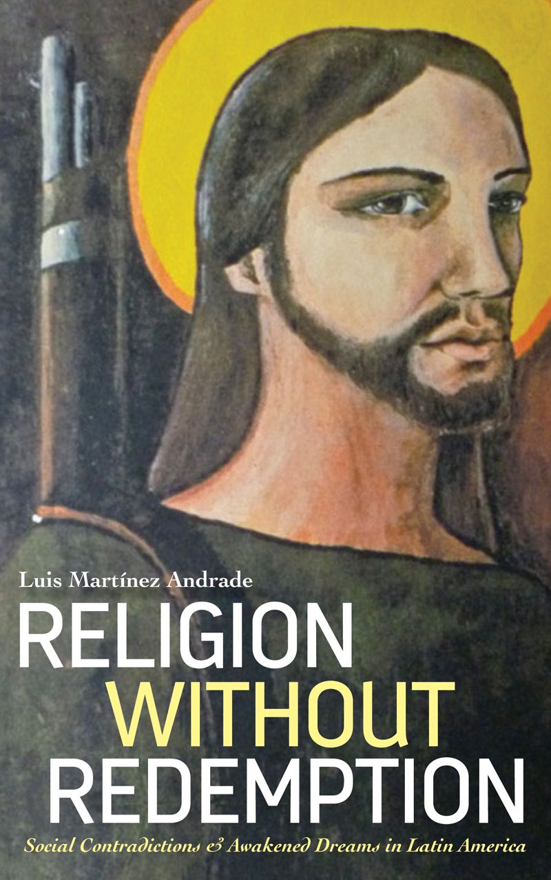 Religion Without Redemption: Social Contradictions and Awakened Dreams in Latin America