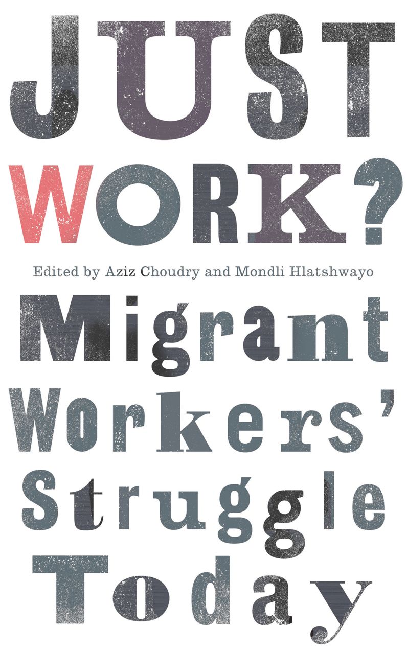 Just Work?: Migrant Workers' Struggle Today