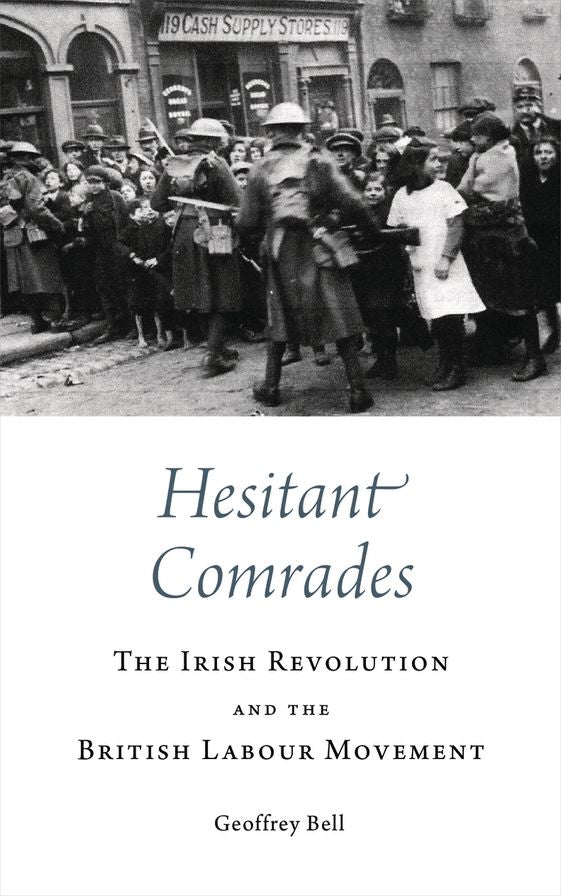 Hesitant Comrades: The Irish Revolution and the British Labour Movement