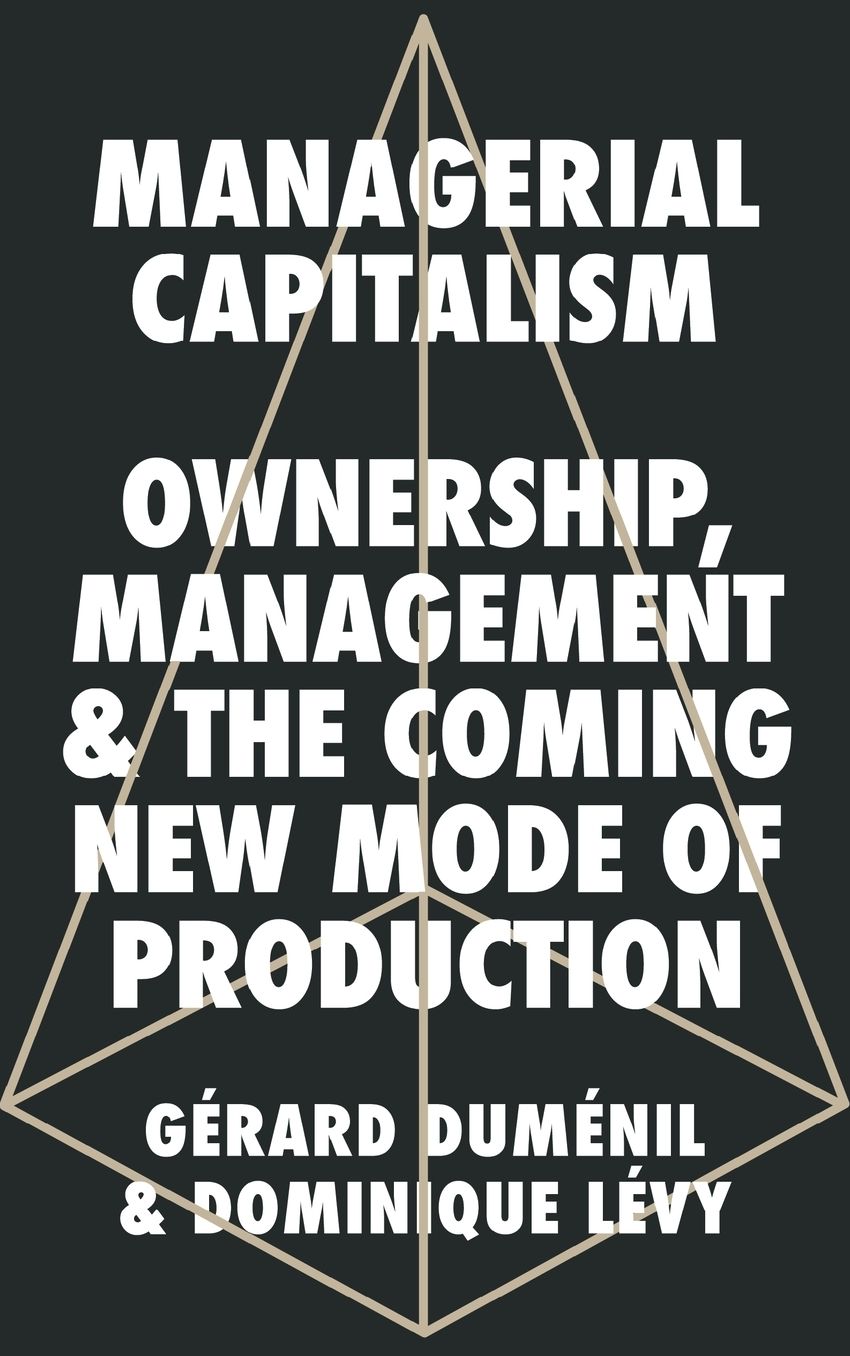 Managerial Capitalism: Ownership, Management, and the Coming New Mode of Production