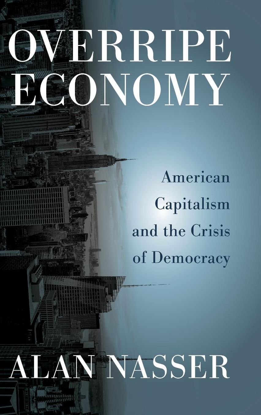 Overripe Economy: American Capitalism and the Crisis of Democracy