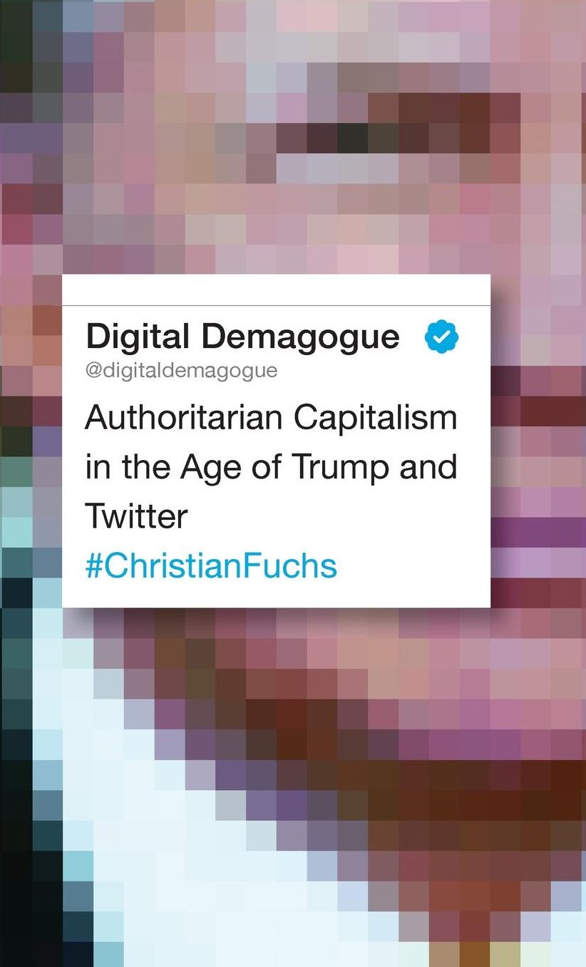 Digital Demagogue: Authoritarian Capitalism in the Age of Trump and Twitter
