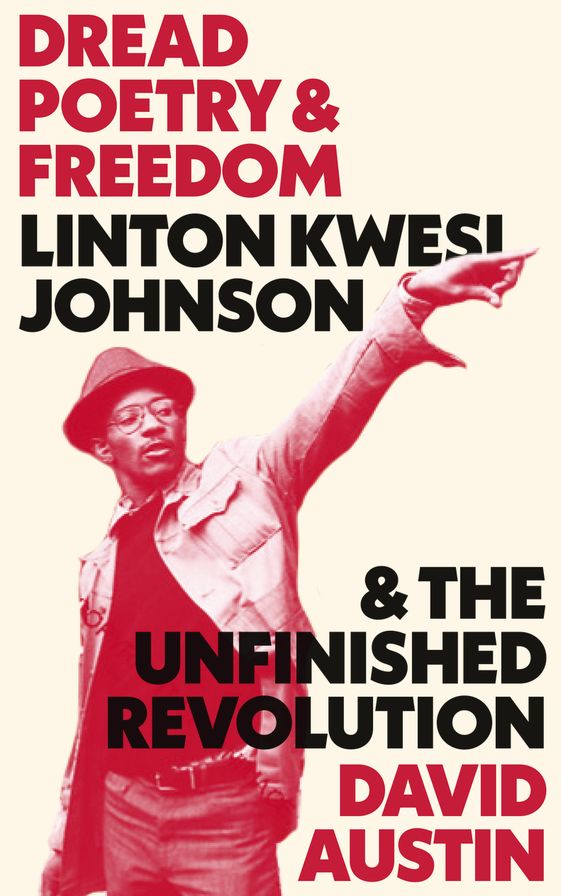 Dread Poetry and Freedom: Linton Kwesi Johnson and the Unfinished Revolution