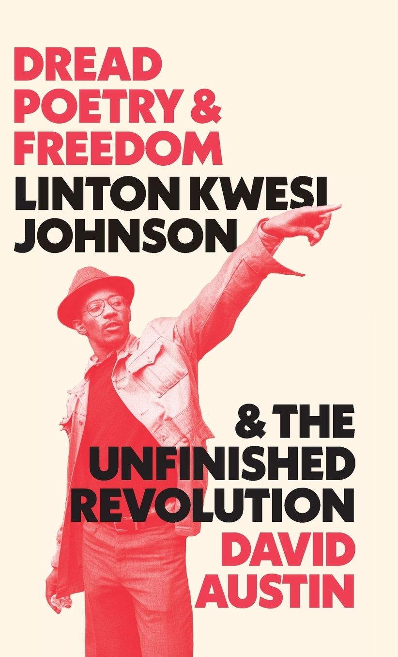 Dread Poetry and Freedom: Linton Kwesi Johnson and the Unfinished Revolution