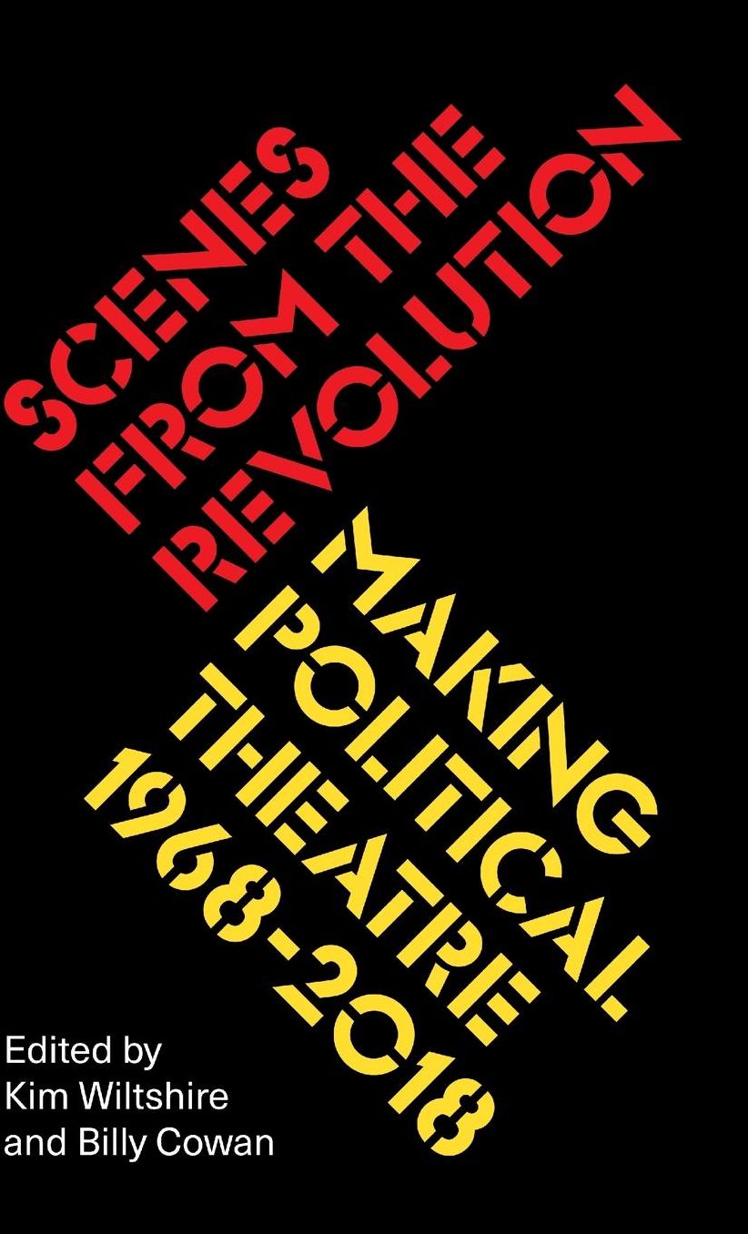 Scenes from the Revolution : Making Political Theatre 1968-2018