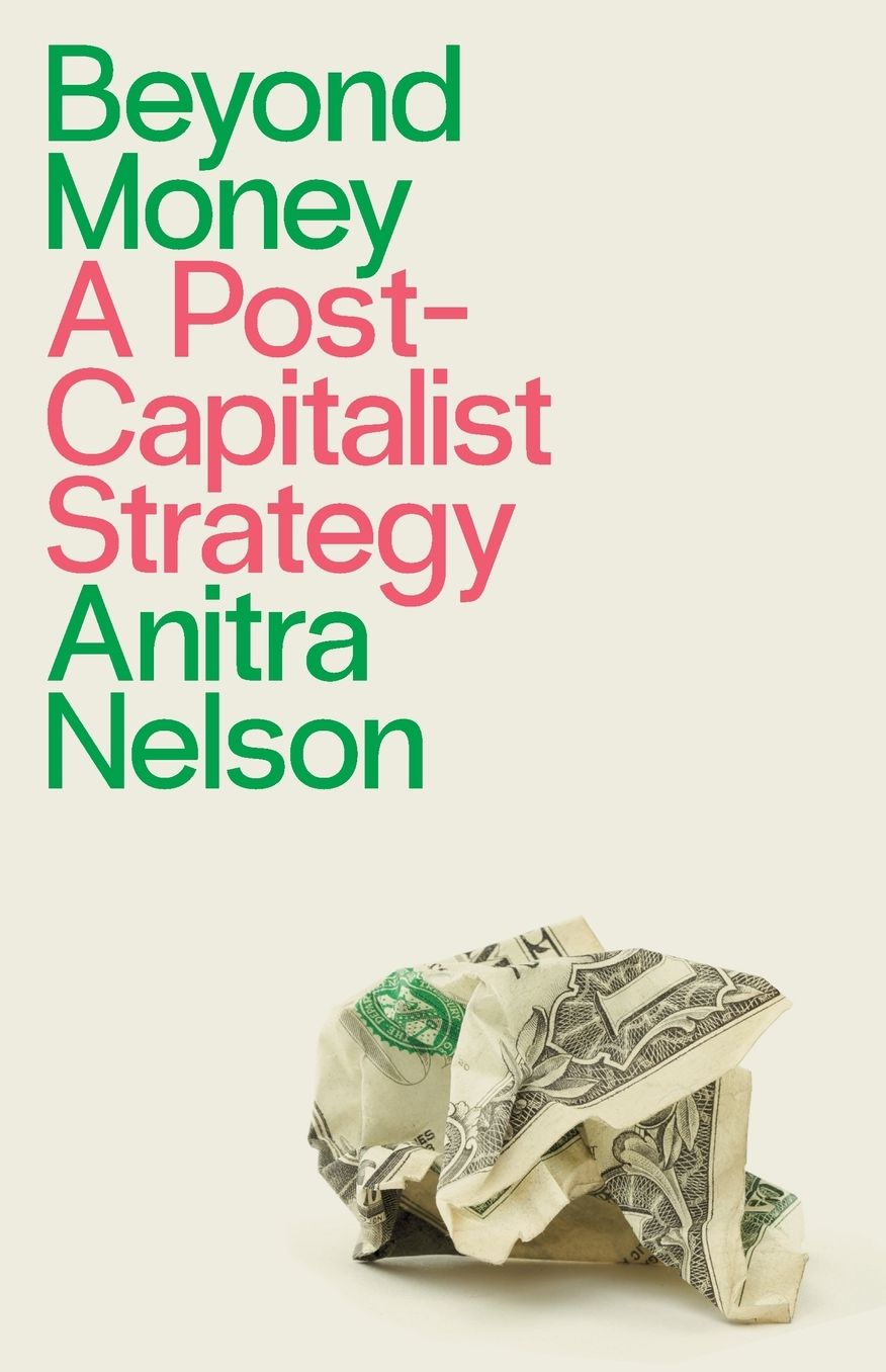 Beyond Money: A Postcapitalist Strategy