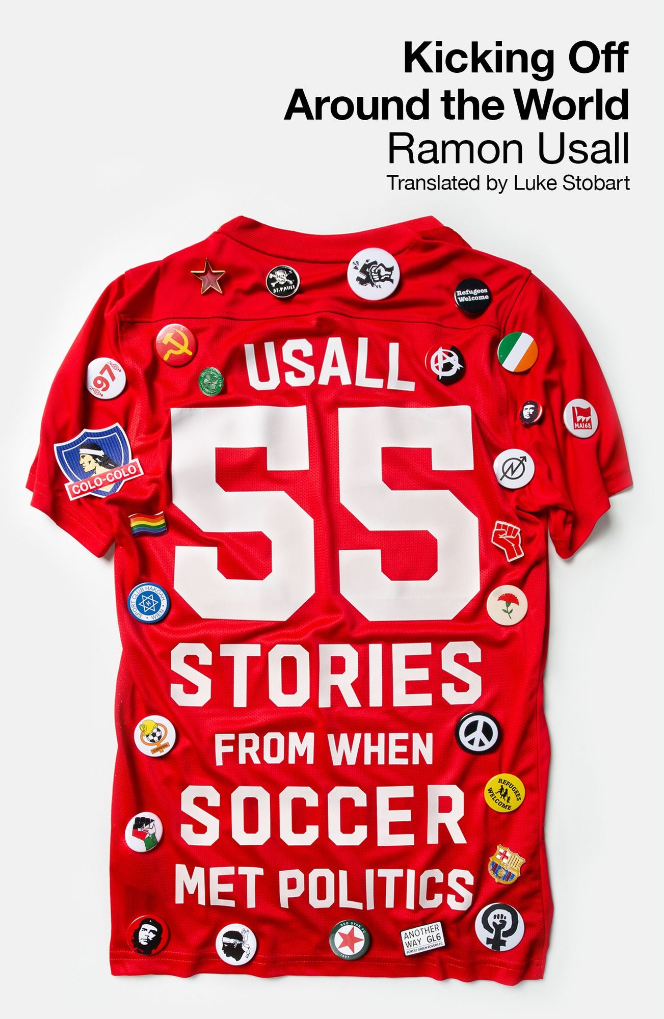 Kicking Off Around The World: 55 Stories From When Soccer Met Politics