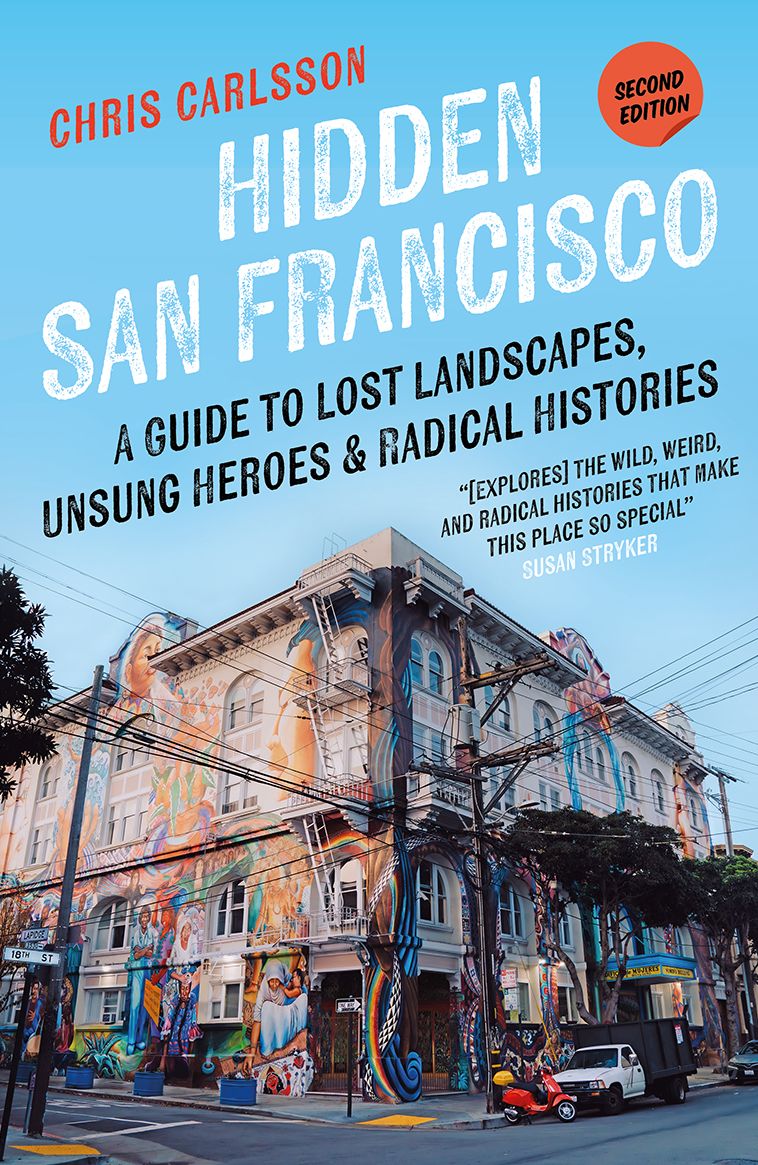 Hidden San Francisco: A Guide to Lost Landscapes, Unsung Heroes and Radical Histories