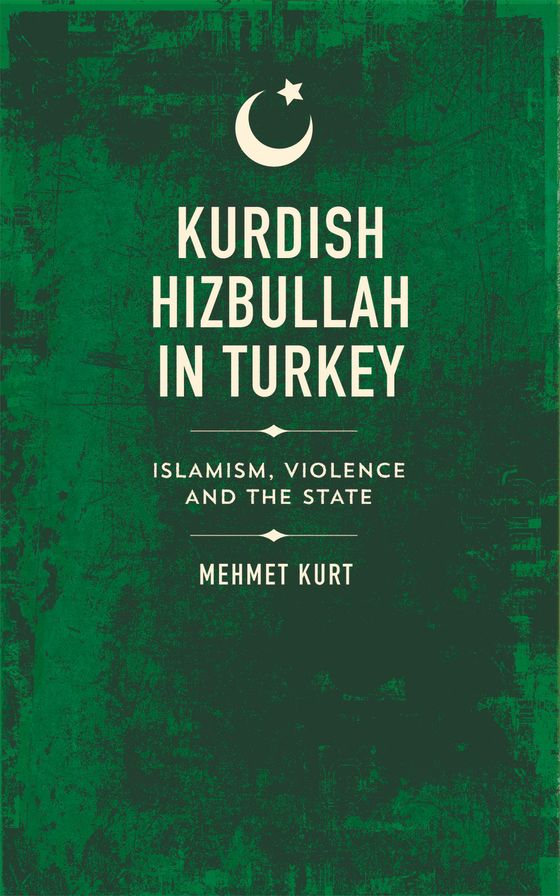 Kurdish Hizbullah in Turkey: Islamism, Violence and the State