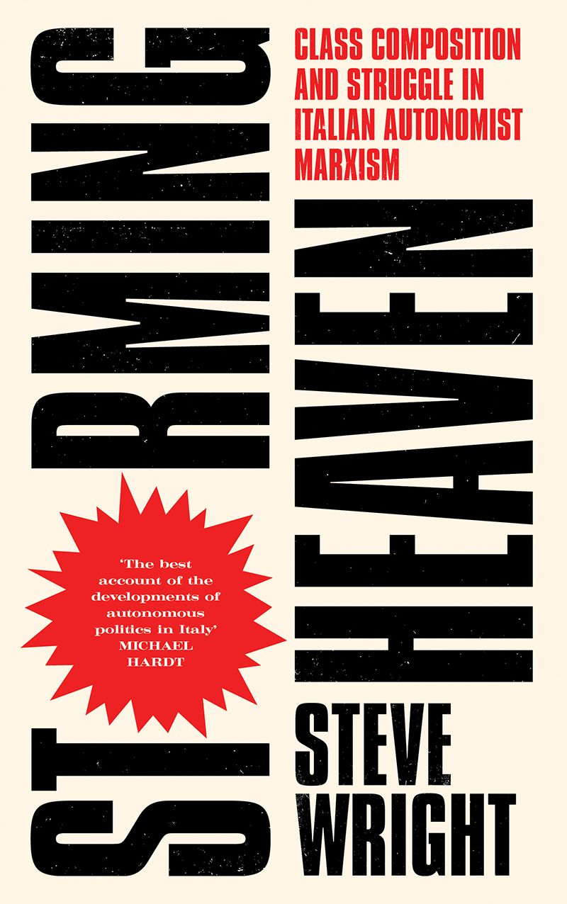 Storming Heaven: Class Composition and Struggle in Italian Autonomist Marxism