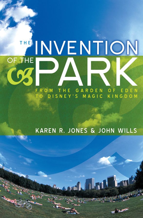 The Invention of the Park: Recreational Landscapes from the Garden of Eden to Disney's Magic Kingdom