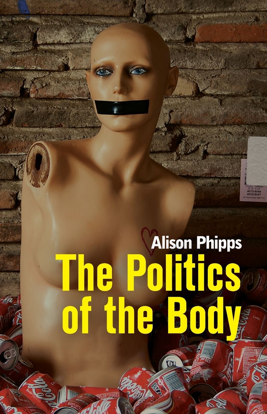The Politics of the Body : Gender in a Neoliberal and Neoconservative Age