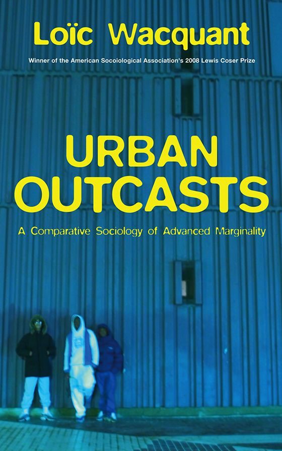 Urban Outcasts: A Comparative Sociology of Advanced Marginality
