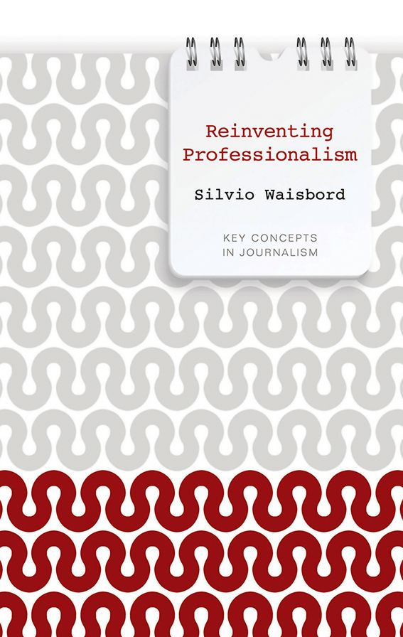 Reinventing Professionalism: Journalism and News in Global Perspective