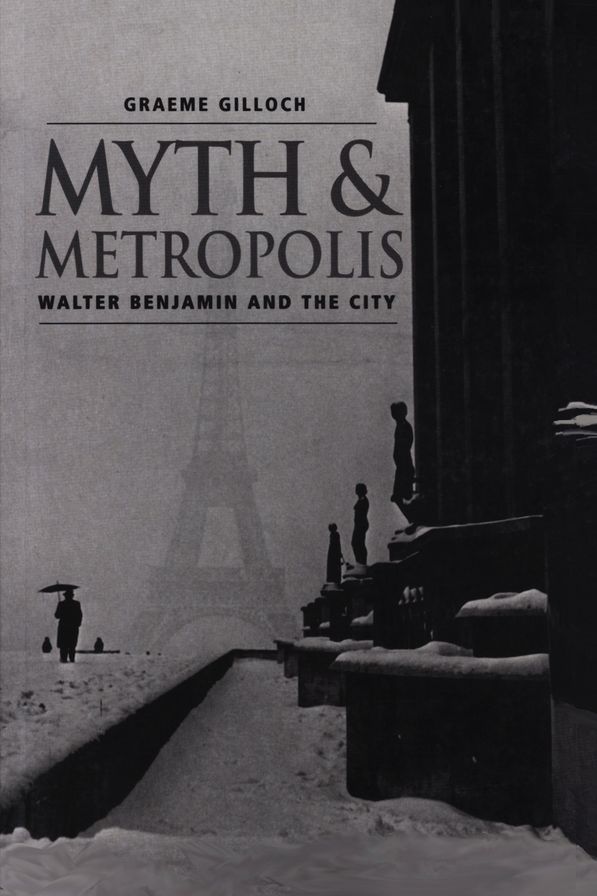 Myth and Metropolis: Walter Benjamin and the City