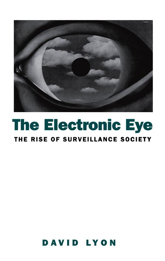 The Electronic Eye: The Rise of Surveillance Society - Computers and Social Control in Context