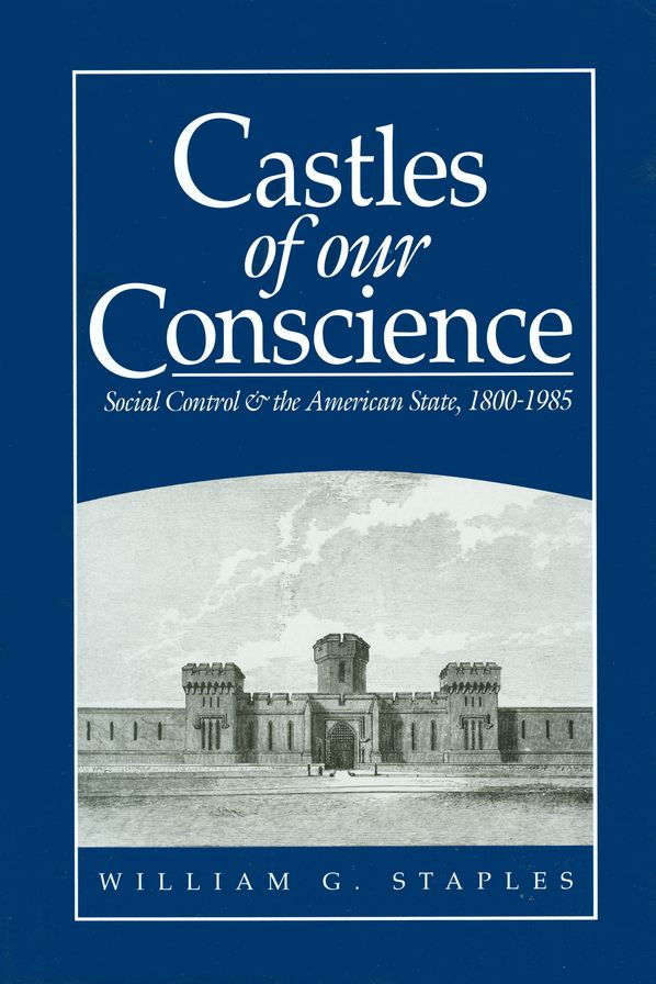 Castles of our Conscience: Social Control and the American State 1800 - 1985