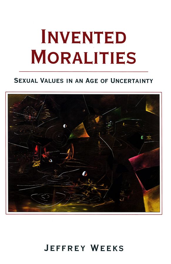 Invented Moralities: Sexual Values in an Age of Uncertainty