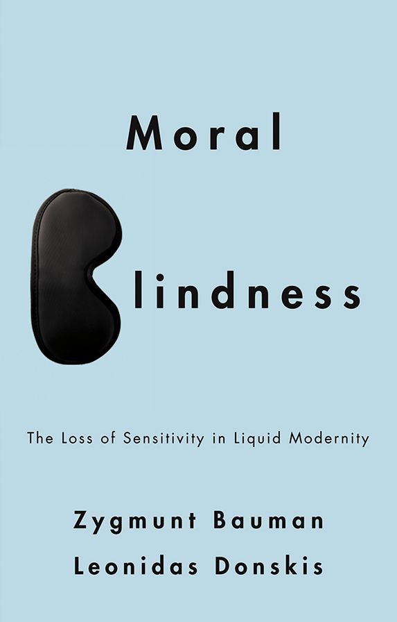 Moral Blindness: The Loss of Sensitivity in Liquid Modernity