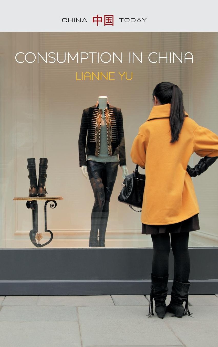 Consumption in China: How China's New Consumer Ideology Is Shaping the Nation