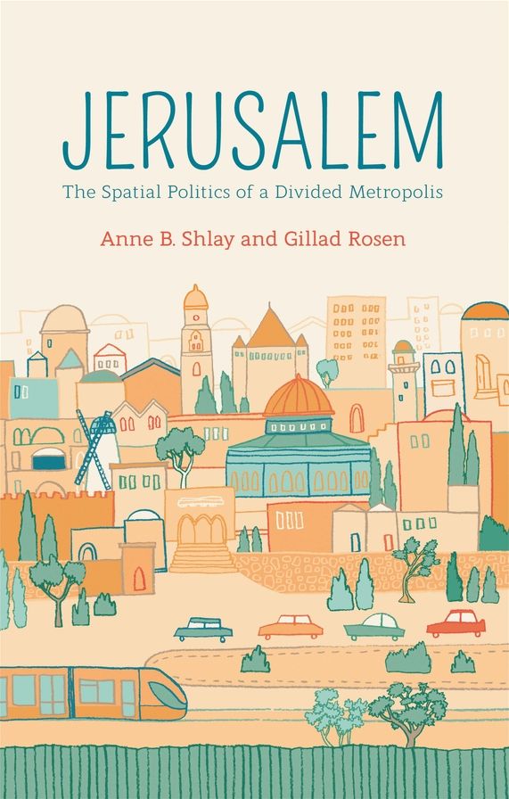 Jerusalem: The Spatial Politics of a Divided Metropolis