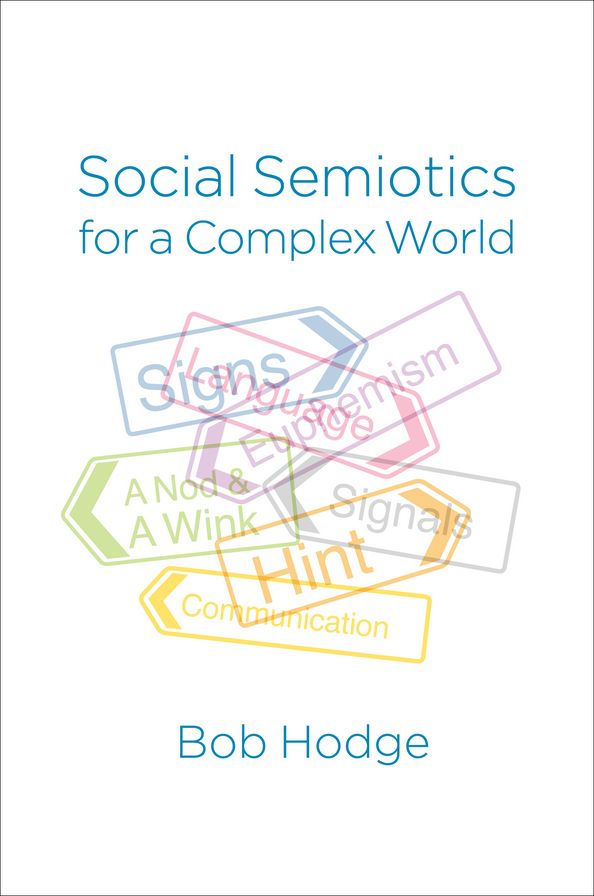 Social Semiotics for a Complex World: Analysing Language and Social Meaning