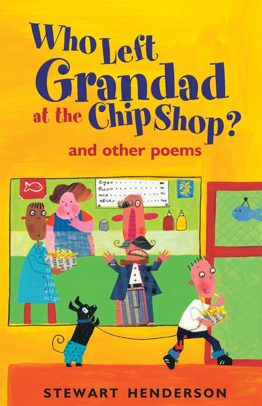 Who Left Grandad at the Chip Shop?: And Other Poems