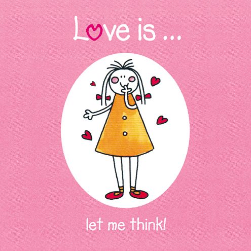 Love Is Let Me Think!