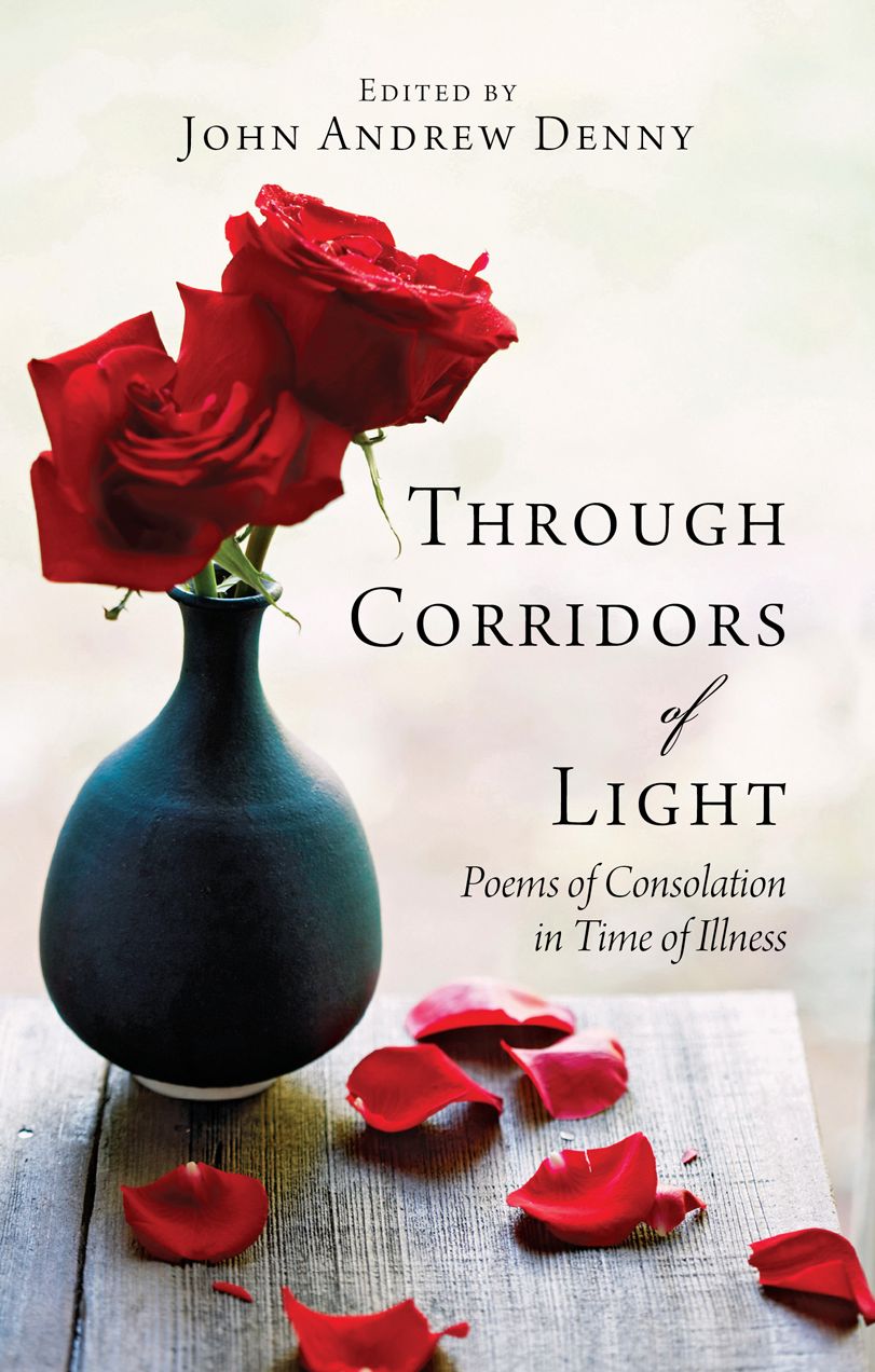 Through Corridors of Light: Poems of Consolation in Time of Illness