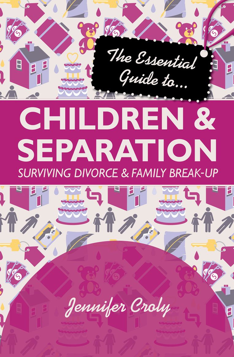 The Essential Guide to Children and Separation: Surviving Divorce and Family Break-Up
