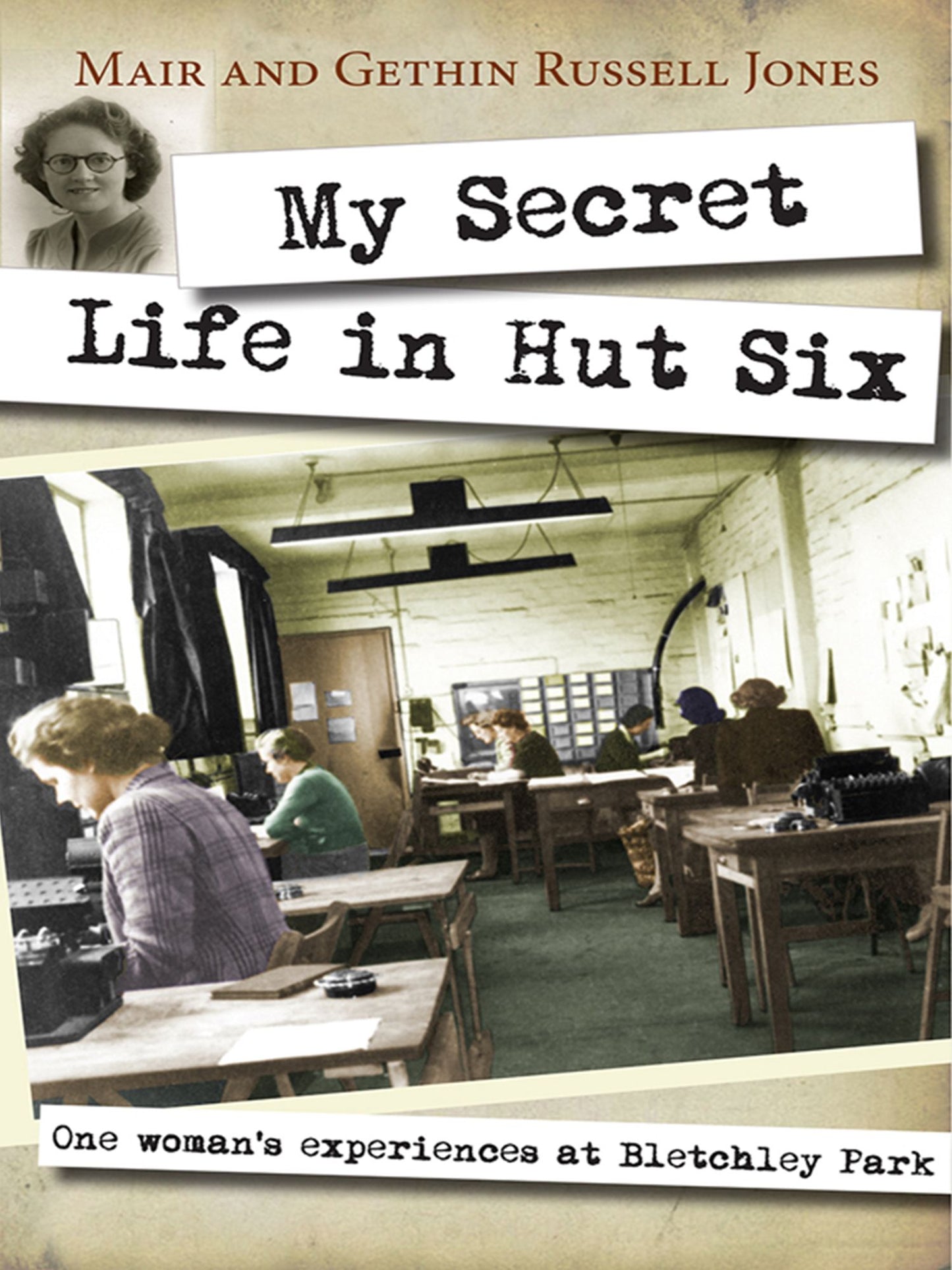 My Secret Life in Hut Six: One woman's experiences at Bletchley Park