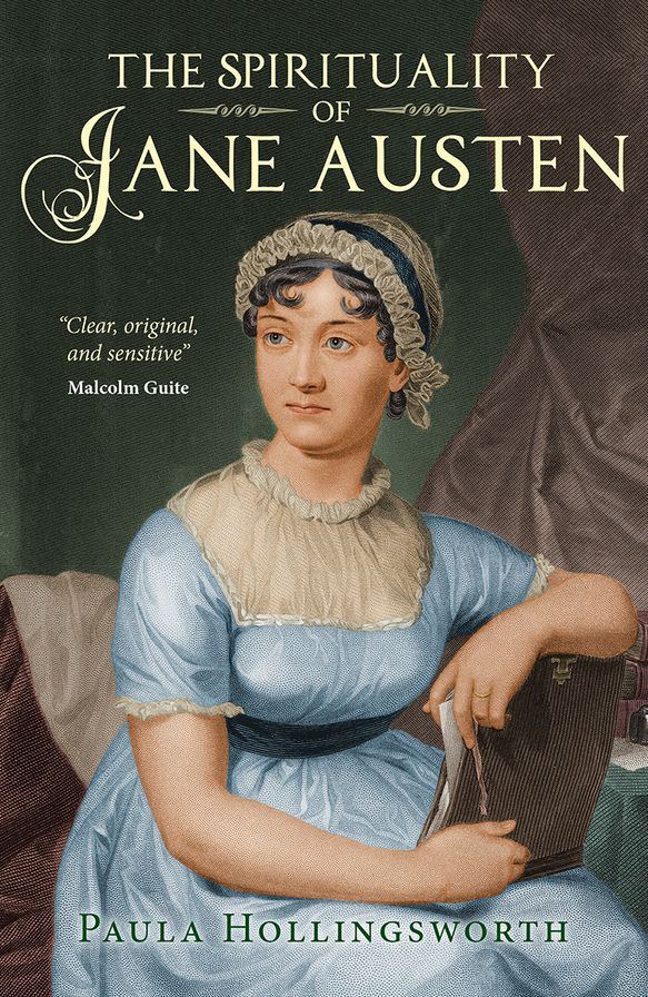 The Spirituality of Jane Austen: Her Faith through Her Life, Letters and Literature