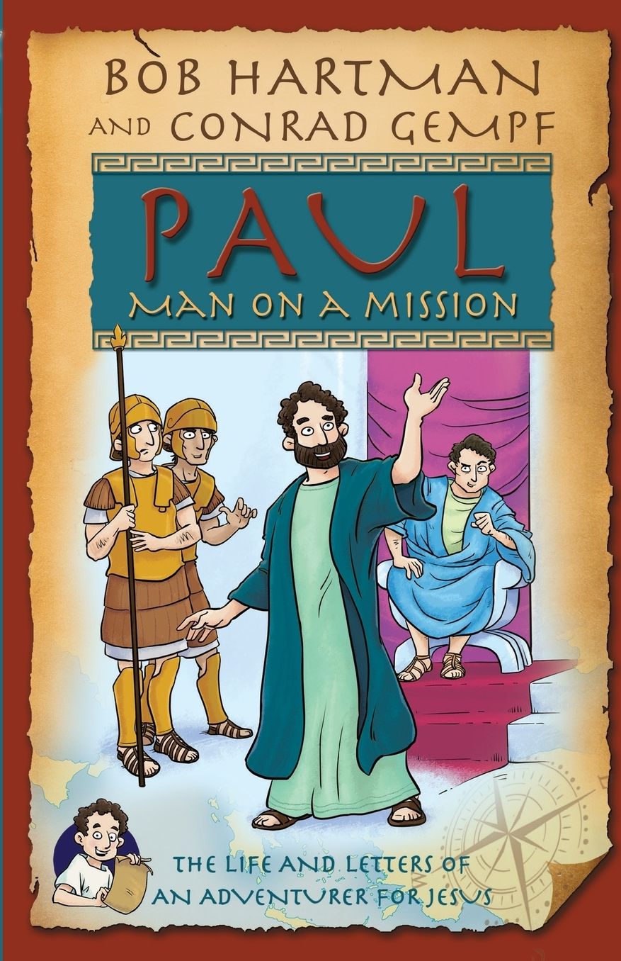 Paul, Man on a Mission: The Life and Letters of an Adventurer for Jesus