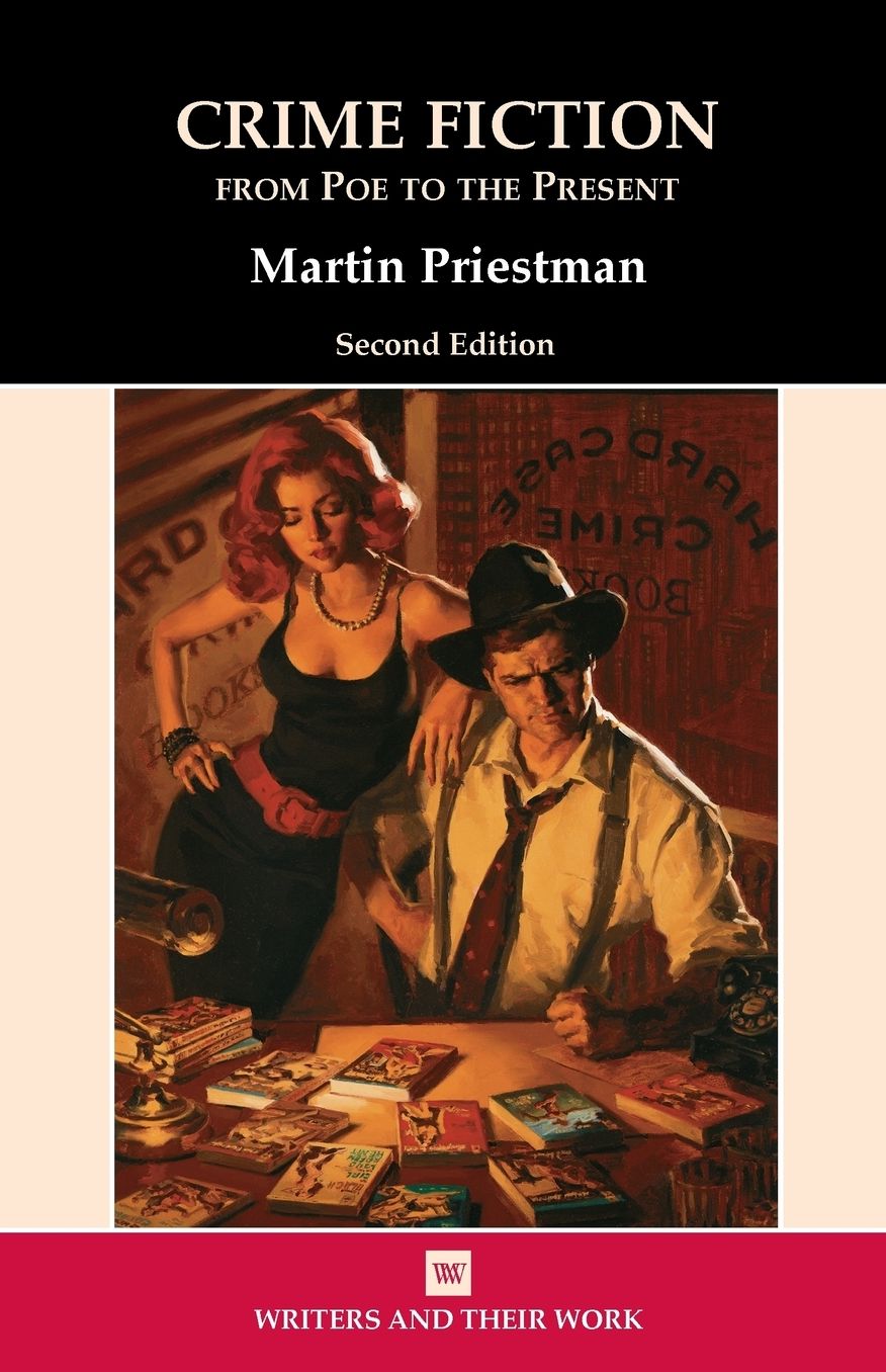 Crime Fiction From Poe to the Present: A Historical and Critical Introduction to Crime Fiction from Edgar Allan Poe's First Detective Story to the Present Day